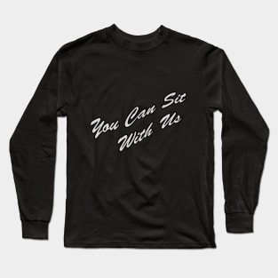 You can sit with Us Long Sleeve T-Shirt